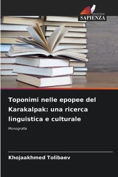 Toponimi nelle epopee del Karakalpak: una ricerca linguistica e culturale - Tolibaev, Khojaakhmed