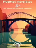 Puentes increíbles - Libro de colorear para entusiastas de la arquitectura