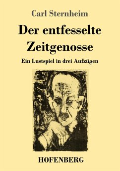 Der entfesselte Zeitgenosse - Sternheim, Carl