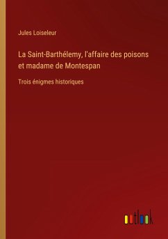 La Saint-Barthélemy, l'affaire des poisons et madame de Montespan - Loiseleur, Jules