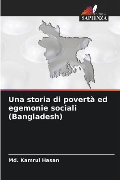 Una storia di povertà ed egemonie sociali (Bangladesh) - Hasan, Md. Kamrul