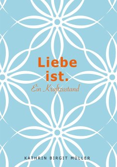 Liebe ist. - Müller, Kathrin Birgit