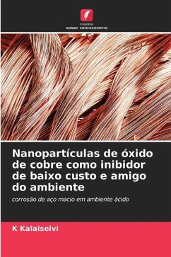 Nanopartículas de óxido de cobre como inibidor de baixo custo e amigo do ambiente - Kalaiselvi, K