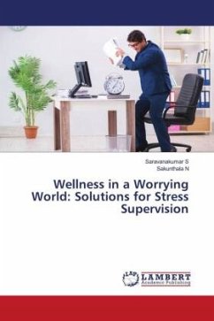 Wellness in a Worrying World: Solutions for Stress Supervision - S, Saravanakumar;N, Sakunthala