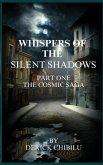 Whispers of the Silent Shadows&quote; Part one -The Cosmic Saga