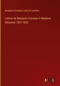 Lettres de Benjamin Constant à Madame Récamier 1807-1830