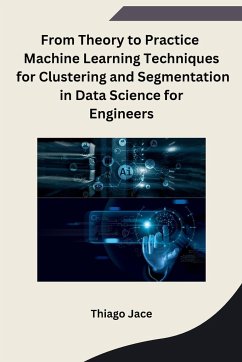 From Theory to Practice Machine Learning Techniques for Clustering and Segmentation in Data Science for Engineers - Thiago Jace