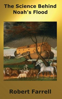 The Science Behind Noah's Flood - Farrell, Robert E.