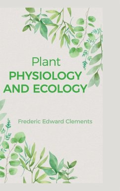 PLANT PHYSIOLOGY AND ECOLOGY - Clements, Frederic Edward