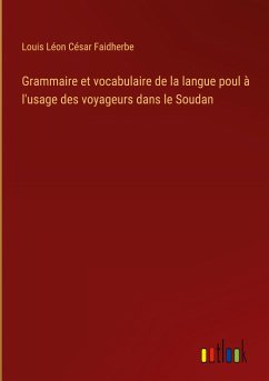 Grammaire et vocabulaire de la langue poul à l'usage des voyageurs dans le Soudan
