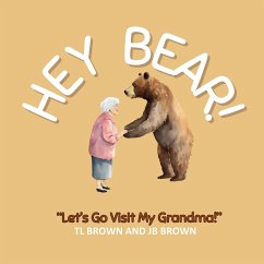 Hey Bear! Let's Go Visit My Grandma! - Brown, Tl; Brown, Jb
