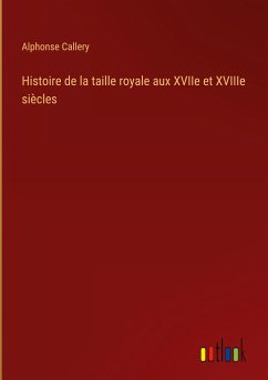 Histoire de la taille royale aux XVIIe et XVIIIe siècles - Callery, Alphonse