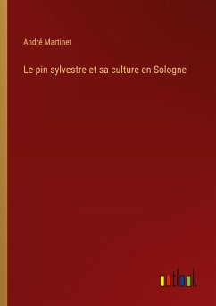 Le pin sylvestre et sa culture en Sologne - Martinet, André