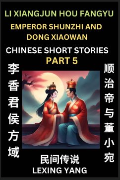 Chinese Folktales (Part 5)- Li Xiangjun Hou Fangyu & Emperor Shunzhi and Dong Xiaowan, Famous Ancient Short Stories, Simplified Characters, Pinyin, Easy Lessons for Beginners, Self-learn Language & Culture - Yang, Lexing