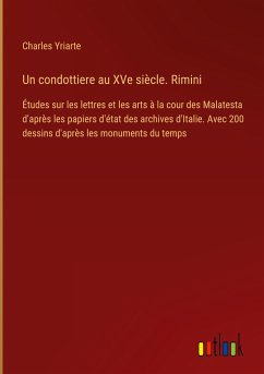 Un condottiere au XVe siècle. Rimini - Yriarte, Charles