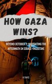How Gaza Wins? Beyond October 7: Navigating the Aftermath in Israel-Palestine (eBook, ePUB)