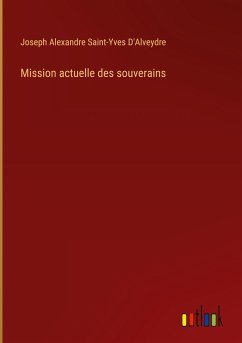 Mission actuelle des souverains - D'Alveydre, Joseph Alexandre Saint-Yves