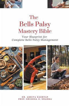 The Bells Palsy Mastery Bible - Kashyap, Ankita; Sharma, Krishna N.