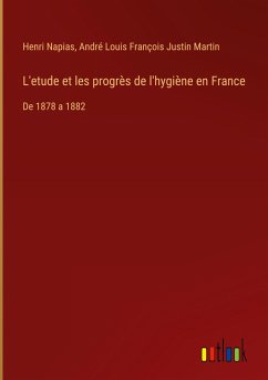 L'etude et les progrès de l'hygiène en France - Napias, Henri; Martin, André Louis François Justin