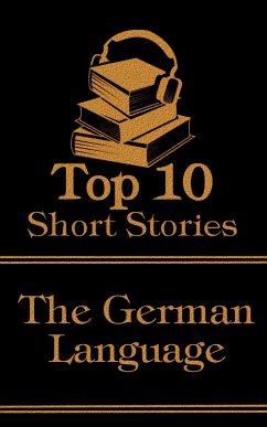 The Top 10 Short Stories - The German Language (eBook, ePUB) - Kafka, Franz; Rilke, Rainer Maria; Zweig, Stefan