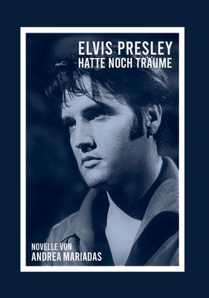 Elvis Presley hatte noch Träume (eBook, ePUB) Elvis Presley hatte noch Träume (eBook, ePUB)