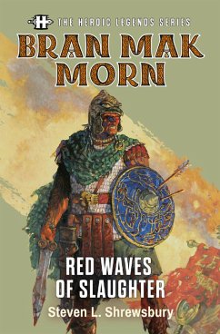 The Heroic Legends Series - Bran Mak Morn: Red Waves of Slaughter (eBook, ePUB) - Shrewsbury, Steven L.