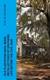 Old Plantation Days: Being Recollections of Southern Life Before the Civil War (eBook, ePUB)