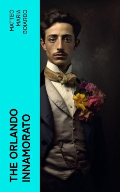 The Orlando Innamorato (eBook, ePUB) - Boiardo, Matteo Maria