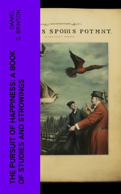 The Pursuit of Happiness: A Book of Studies and Strowings (eBook, ePUB) - Brinton, Daniel G.