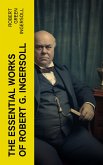 The Essential Works of Robert G. Ingersoll (eBook, ePUB)