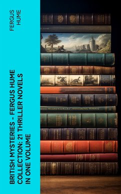 British Mysteries - Fergus Hume Collection: 21 Thriller Novels in One Volume (eBook, ePUB) - Hume, Fergus