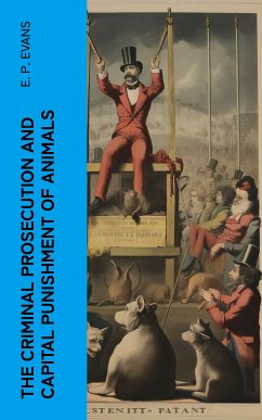 The Criminal Prosecution and Capital Punishment of Animals (eBook, ePUB) - Evans, E. P.