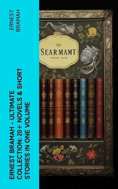 Ernest Bramah - Ultimate Collection: 20+ Novels & Short Stories in One Volume (eBook, ePUB) - Bramah, Ernest
