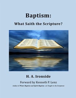 Baptism: What Saith the Scripture? (Foreword by Kenneth Lenz) (eBook, ePUB) - Ironside, H. A.