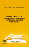 A práxis educativa no currículo do Ensino Médio Integrado à Educação Profissional (eBook, ePUB)