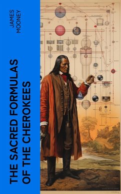 The Sacred Formulas of the Cherokees (eBook, ePUB) - Mooney, James