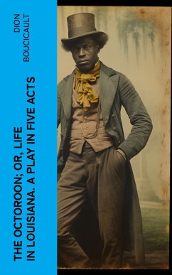 The Octoroon; or, Life in Louisiana. A Play in Five acts (eBook, ePUB) - Boucicault, Dion