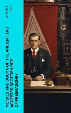 Morals and Dogma of the Ancient and Accepted Scottish Rite of Freemasonry (eBook, ePUB) - Pike, Albert