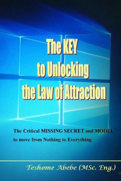 The key to Unlocking the law of Attraction: The Critical Missing Secret and Model to Move from Nothing to Everything (eBook, ePUB) - Wasie, Teshome