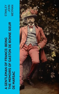 A Gentleman of France: Being the Memoirs of Gaston de Bonne Sieur de Marsac (eBook, ePUB) - Weyman, Stanley John