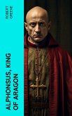 Alphonsus, King of Aragon (eBook, ePUB)