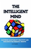 The Intelligent Mind: Mastering Adaptability Creativity and Resilience for Personal Growth (eBook, ePUB)