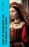 Mary of Burgundy; or, The Revolt of Ghent (eBook, ePUB)