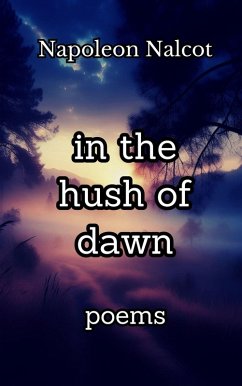 In the Hush of Dawn: Poems (eBook, ePUB) - Nalcot, Napoleon