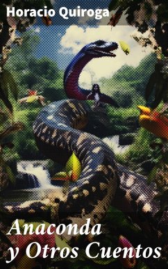 Anaconda y Otros Cuentos (eBook, ePUB) - Quiroga, Horacio