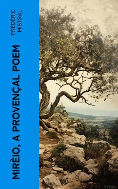 Mirèio, a Provençal Poem (eBook, ePUB) - Mistral, Frédéric