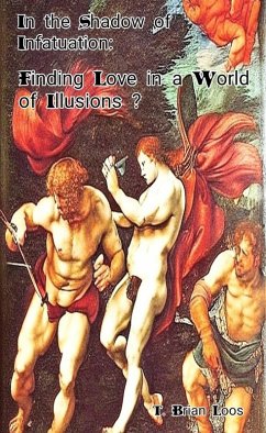 In The Shadow of Infatuation: Finding Love in a World of Illusions? (eBook, ePUB) - Loos, T. Brian