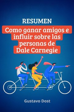 Resumen de Cómo ganar amigos e influir sobre las personas de Dale Carnegie (Libros resumidos, #1) (eBook, ePUB) - Dost, Gustavo