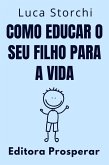 Como Educar O Seu Filho Para A Vida (Coleção Vida Equilibrada, #13) (eBook, ePUB) Como Educar O Seu Filho Para A Vida (Coleção Vida Equilibrada, #13) (eBook, ePUB)