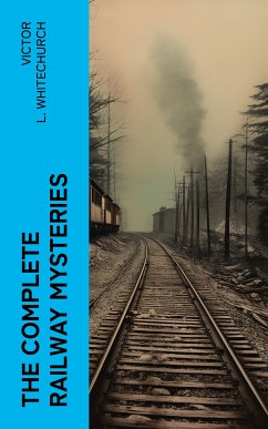 The Complete Railway Mysteries (eBook, ePUB) - Whitechurch, Victor L.